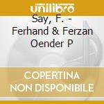 Say, F. - Ferhand & Ferzan Oender P cd