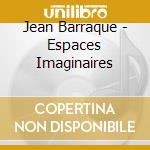Jean Barraque - Espaces Imaginaires cd