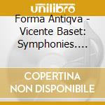 Forma Antiqva - Vicente Baset: Symphonies. Madrid. 1753 cd
