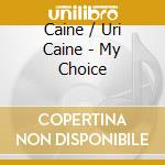 Caine / Uri Caine - My Choice cd musicale