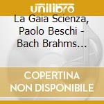 La Gaia Scienza, Paolo Beschi - Bach Brahms Haydn Schubert & Schumann: My Choice cd