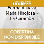 Forma Antiqva Maria Hinojosa - La Caramba cd musicale
