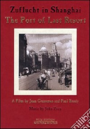 (Music Dvd) John Zorn - Zuflucht In Shanghai: The Port Of Last Resort cd musicale di Joan Grossman,Paul Rosdy