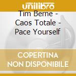 Tim Berne - Caos Totale - Pace Yourself cd musicale di Tim Berne