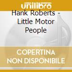 Hank Roberts - Little Motor People cd musicale di Hank Roberts