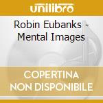 Robin Eubanks - Mental Images cd musicale di Robin Eubanks