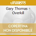 Gary Thomas - Overkill cd