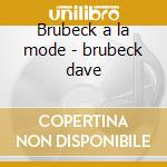 Brubeck a la mode - brubeck dave cd musicale di Dave Brubeck