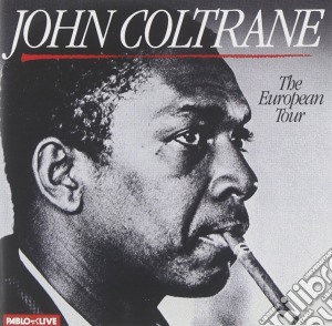 John Coltrane - The European Tour cd musicale di John Coltrane