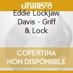 Eddie Lockjaw Davis - Griff & Lock cd musicale di Eddie Lockjaw Davis