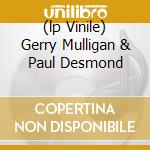 (lp Vinile) Gerry Mulligan & Paul Desmond cd