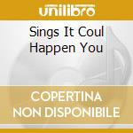 Sings It Coul Happen You cd
