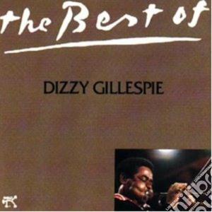Dizzy Gillespie - The Best Of cd musicale di Dizzy Gillespie