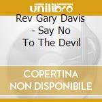 Rev Gary Davis - Say No To The Devil cd musicale di Rev Gary Davis