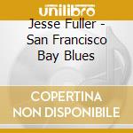 Jesse Fuller - San Francisco Bay Blues cd musicale di FULLER JESSE
