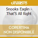 Snooks Eaglin - That'S All Right cd