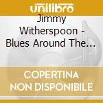 Jimmy Witherspoon - Blues Around The Clock cd