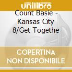 Count Basie - Kansas City 8/Get Togethe cd