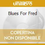 Blues For Fred cd