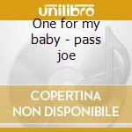 One for my baby - pass joe cd musicale di Joe Pass