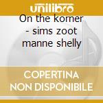 On the korner - sims zoot manne shelly cd