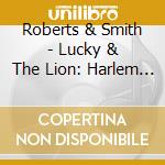 Roberts & Smith - Lucky & The Lion: Harlem Piano cd musicale di Roberts & Smith