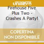 Firehouse Five Plus Two - Crashes A Party! cd