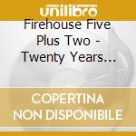 Firehouse Five Plus Two - Twenty Years Later cd musicale di Firehouse five plus two