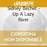 Sidney Bechet - Up A Lazy River