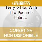 Terry Gibbs With Tito Puente - Latin Connection Vol.1 cd