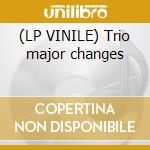(LP VINILE) Trio major changes cd