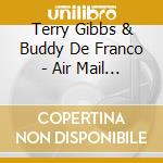 Terry Gibbs & Buddy De Franco - Air Mail Special cd