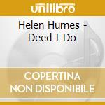 Helen Humes - Deed I Do cd musicale di Helen Humes