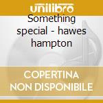Something special - hawes hampton cd musicale di Hampton Hawes
