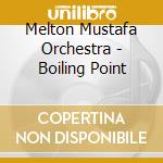 Melton Mustafa Orchestra - Boiling Point cd musicale