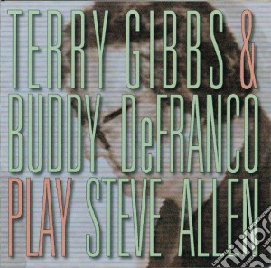 Terry Gibbs & Buddy De Franco - Play Steve Allen cd musicale di Terry gibbs & buddy defranco