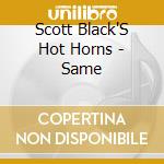Scott Black'S Hot Horns - Same cd musicale di Scott black's hot horns