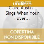 Claire Austin - Sings When Your Lover... cd musicale di Claire Austin