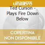 Ted Curson - Plays Fire Down Below cd