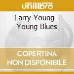 Larry Young - Young Blues cd musicale di Larry Young