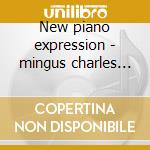 New piano expression - mingus charles roach max cd musicale di Dennis John