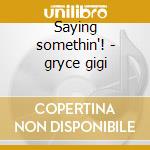 Saying somethin'! - gryce gigi cd