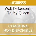 Walt Dickerson - To My Queen cd musicale di Walt Dickerson