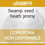 Swamp seed - heath jimmy cd musicale di Jimmy heath & brass