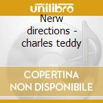 Nerw directions - charles teddy cd musicale di Teddy Charles