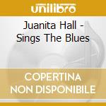 Juanita Hall - Sings The Blues cd musicale di Hall Juanita