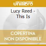Lucy Reed - This Is cd musicale