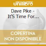 Dave Pike - It'S Time For... cd musicale di Dave Pike