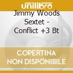 Jimmy Woods Sextet - Conflict +3 Bt cd musicale