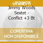 Jimmy Woods Sextet - Conflict +3 Bt cd